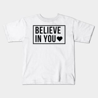 Believe in You (Black Font) Kids T-Shirt